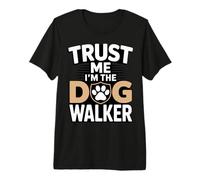 Trust Me I'm The Dog Walker Funny Paw Saying Premium T-Shirt