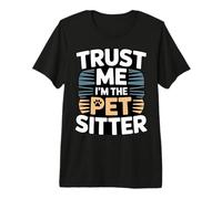 Trust Me I'm The Pet Sitter Funny Pet Sitter Premium T-Shirt