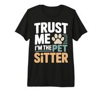 Trust Me I'm The Pet Sitter Funny Pet Sitter Premium T-Shirt