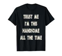 Trust Me I'm This Handsome All The Time Boys/Mens T-shirt T-Shirt
