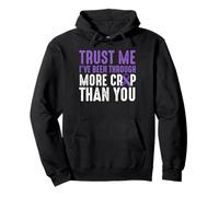 Trust Me Ive Been Through More Crap Than You Pullover Hoodie