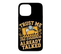 Trust Me the Evidence Already Talked Detective Case for iPhone 13 Pro Max