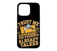 Trust Me the Evidence Already Talked Detective Case for iPhone 15 Pro Max