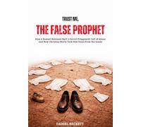 Trust Me, The False Prophet: How a Samuel Bateman Built a Secret Polygamist Cult of Abuse and How Christine Marie Took Him Down from the Inside