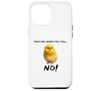 Trust me, when I tell you NO! Grumpy Cute Chicken Art Quote Case for iPhone 12 Pro Max