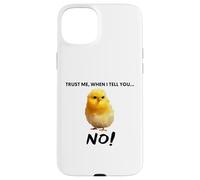 Trust me, when I tell you NO! Grumpy Cute Chicken Art Quote Case for iPhone 15 Plus