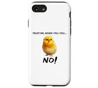 Trust me, when I tell you NO! Grumpy Cute Chicken Art Quote Case for iPhone SE (2020) / 7/8
