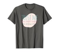 Trust me You Don't wan to Know me T-Shirt