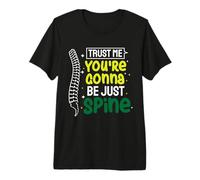 Trust Me You're Gonna Be Just Spine - Chiropractor Premium T-Shirt
