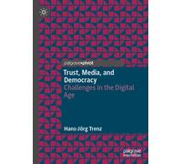 Trust, Media, and Democracy : Challenges in the Digital Age