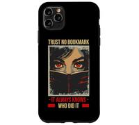 TRUST NO BOOKMARK IT ALWAYS KNOWS WHO DID IT Case for iPhone 11 Pro Max