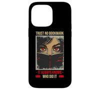 TRUST NO BOOKMARK IT ALWAYS KNOWS WHO DID IT Case for iPhone 14 Pro Max