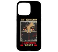 TRUST NO BOOKMARK IT ALWAYS KNOWS WHO DID IT Case for iPhone 15 Pro Max