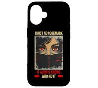 TRUST NO BOOKMARK IT ALWAYS KNOWS WHO DID IT Case for iPhone 16