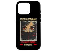 TRUST NO BOOKMARK IT ALWAYS KNOWS WHO DID IT Case for iPhone 16 Pro