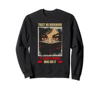 TRUST NO BOOKMARK IT ALWAYS KNOWS WHO DID IT Sweatshirt