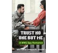 TRUST NO ONE BUT ME: A WW1 Spy Romance