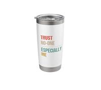 Trust No One Especially Me - Funny Paradox Sarcastic Stainless Steel Insulated Tumbler