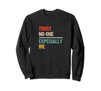 Trust No One Especially Me - Funny Paradox Sarcastic Sweatshirt