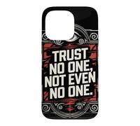 Trust No One, Not Even No One Case for iPhone 13 Pro