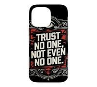 Trust No One, Not Even No One Case for iPhone 14 Pro Max