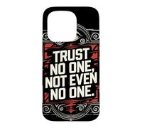 Trust No One, Not Even No One Case for iPhone 15 Pro