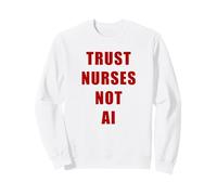 Trust Nurses Not AI - Support Staff Nurse (White) Sweatshirt