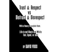 Trust & Respect vs Distrust & Disrespect: with a theory to explain them.
