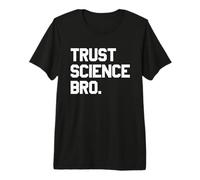 Trust Science Bro - Bold Quote Mindset Premium T-Shirt