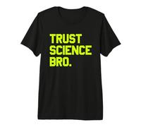 Trust Science Bro - Bold Quote Mindset Premium T-Shirt