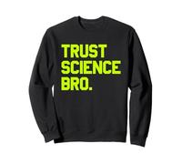 Trust Science Bro - Bold Quote Mindset Sweatshirt