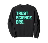 Trust Science Bro - Bold Quote Mindset Sweatshirt