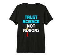 Trust Science Not Morons Premium T-Shirt