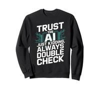 Trust The AI Robot Machine Data Prompt Engineer AI Sweatshirt