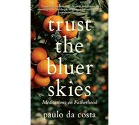 Trust the Bluer Skies: Meditations on Fatherhood