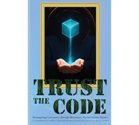 Trust The Code: Reimagining Governance through Blockchain, AI, and Human Dignity