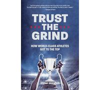 Trust the Grind: How World-Class Athletes Got To The Top (Motivational Book for Teens, Gift for Teen Boys, Teen and Young Adult Football, Fitness and Exercise)