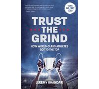 Trust the Grind : How World-Class Athletes Got To The Top (Sports Book for Boys, Gift for Boys) (Ages 15-17)