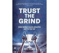 Trust the Grind: How World-Class Athletes Got To The Top (Motivational Book for Teens, Gift for Teen Boys, Teen and Young Adult Football, Fitness and Exercise)