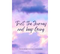 Trust the Journey and Keep Going: A Motivational Journal for Reflection, Growth, and Inspiration