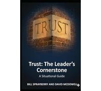 Trust: The Leader’s Cornerstone!: A Situational Guide