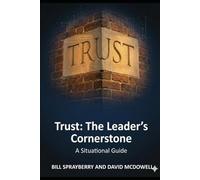 Trust: The Leader’s Cornerstone!: A Situational Guide