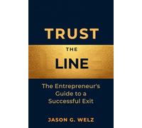 Trust the Line: The Entrepreneur's Guide to a Successful Exit