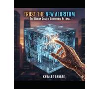 Trust the New Algorithm: The Human Cost of Corporate Betrayal