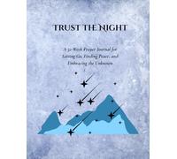 Trust the Night: A 52-Week Prayer Journal for Letting Go, Finding Peace, and Embracing the Unknown