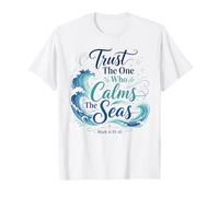 Trust the One Who Calms the Seas - Mark 4:35-41 T-Shirt