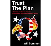 Trust the Plan : The Rise of Qanon and the Conspiracy That Reshaped the World