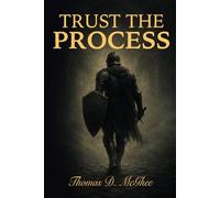 Trust the Process: Faith, Discipline, and the Courage to Become Who God Intended