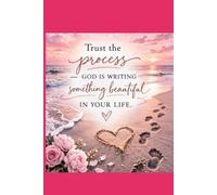 Trust the process God is writing something beautiful in your life.: Daily Journal