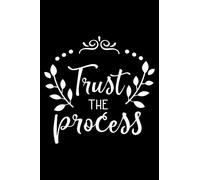 Trust the process: Notebook lined with Inspiring Words - (120 pages, 6 in x 9 in)